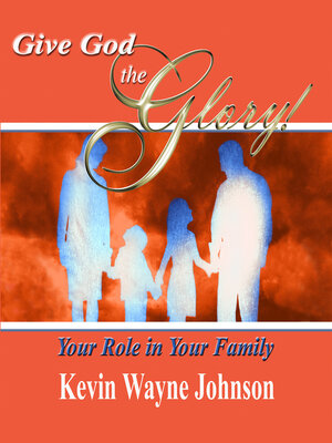 cover image of Give God the Glory! Your Role in Your Family: Your Role in Your Family